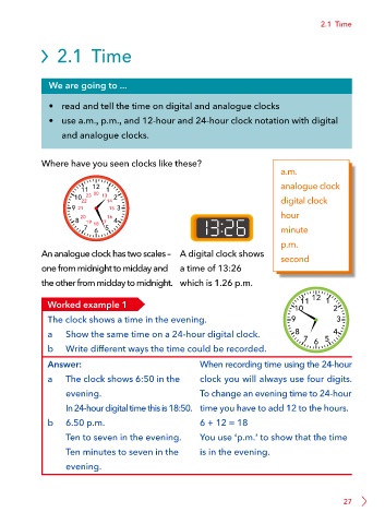In a digital clock, AM is used to tell the time from midnight to midday. PM is used to tell the time from to midnight.